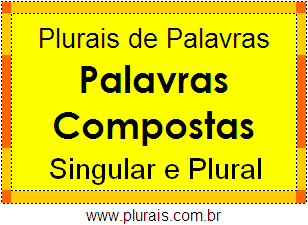 Lista de Plurais de Palavras Compostas