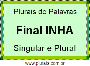 Lista de Plurais de Palavras no Diminutivo Terminadas em INHA