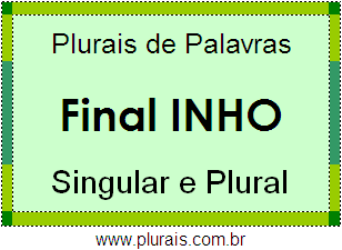 Lista de Plurais de Palavras no Diminutivo Terminadas em INHO