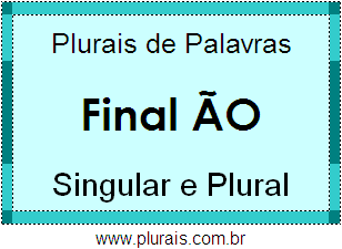 Lista de Plurais de Palavras Terminadas em ÃO