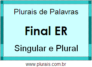 Lista de Plurais de Palavras Terminadas em ER