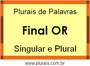 Lista de Plurais de Palavras Terminadas em OR