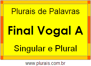 Lista de Plurais de Palavras Terminadas Vogal A