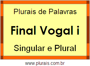 Lista de Plurais de Palavras Terminadas Vogal I