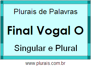 Lista de Plurais de Palavras Terminadas Vogal O