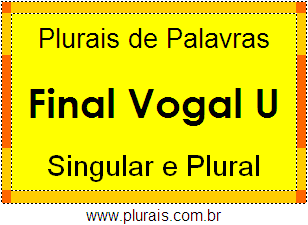 Lista de Plurais de Palavras Terminadas Vogal U