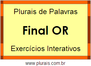 Exercícios Com Plurais de Palavras Terminadas em OR