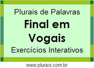 Exercícios Com Plurais de Palavras Terminadas em Vogais