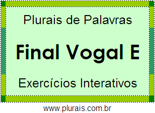 Exercícios Com Plurais de Palavras Terminadas Vogal E