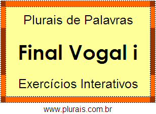 Exercícios Com Plurais de Palavras Terminadas Vogal I