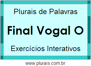 Exercícios Com Plurais de Palavras Terminadas Vogal O