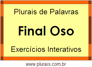 Exercícios Com Plural Metafonico de Palavras Terminadas em OSO