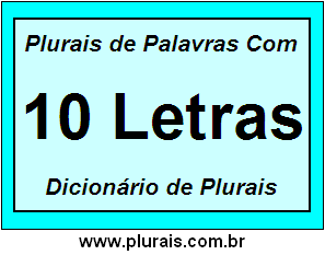 Plurais de Palavras Com 10 Letras