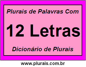 Plurais de Palavras Com 12 Letras