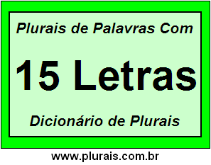 Plurais de Palavras Com 15 Letras