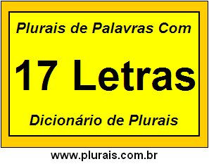 Plurais de Palavras Com 17 Letras