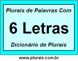 Plurais de Palavras Com 6 Letras