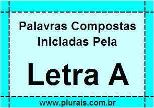 Plurais de Palavras Compostas Iniciadas Com A