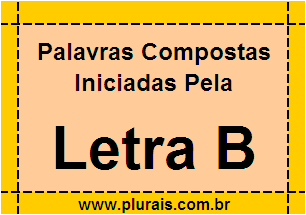 Plurais de Palavras Compostas Iniciadas Com B