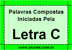 Plurais de Palavras Compostas Iniciadas Com C