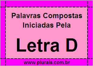 Plurais de Palavras Compostas Iniciadas Com D