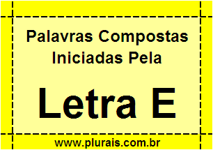 Plurais de Palavras Compostas Iniciadas Com E