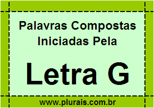 Plurais de Palavras Compostas Iniciadas Com G