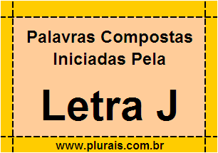 Plurais de Palavras Compostas Iniciadas Com J