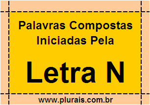 Plurais de Palavras Compostas Iniciadas Com N