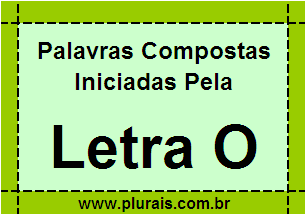 Plurais de Palavras Compostas Iniciadas Com O