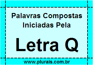 Plurais de Palavras Compostas Iniciadas Com Q