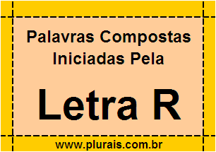 Plurais de Palavras Compostas Iniciadas Com R