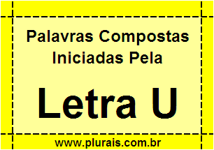 Plurais de Palavras Compostas Iniciadas Com U