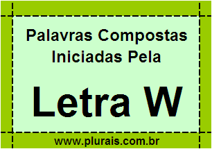 Plurais de Palavras Compostas Iniciadas Com W