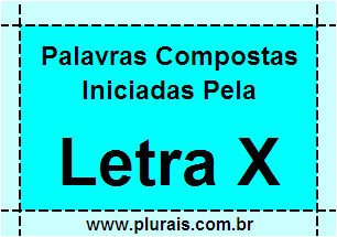 Plurais de Palavras Compostas Iniciadas Com X