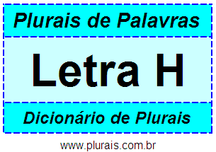 Plurais de Palavras Iniciadas Com H