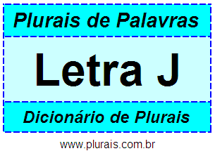 Plurais de Palavras Iniciadas Com J