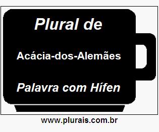 Plural de Acácia-dos-Alemães