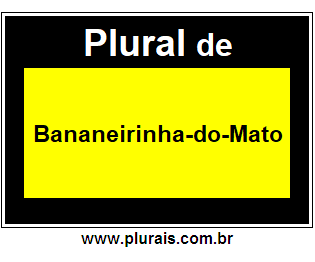 Plural de Bananeirinha-do-Mato