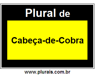 Plural de Cabeça-de-Cobra