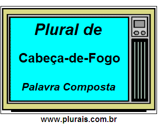 Plural de Cabeça-de-Fogo