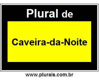 Plural de Caveira-da-Noite