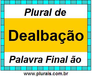 Plural de Dealbação