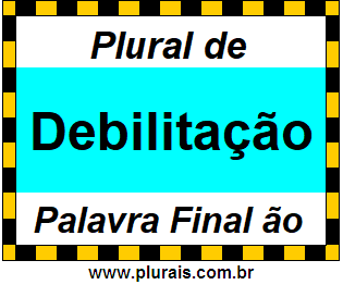 Plural de Debilitação