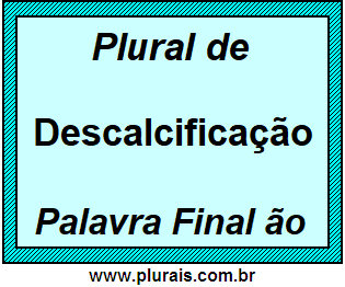 Plural de Descalcificação