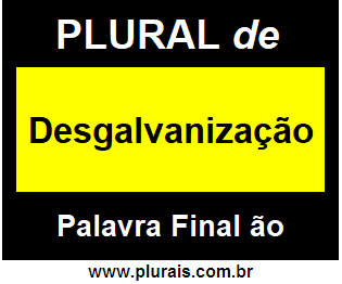 Plural de Desgalvanização