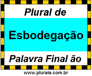 Plural de Esbodegação