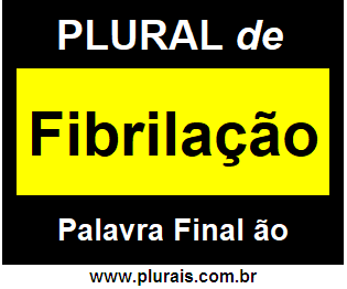 Plural de Fibrilação