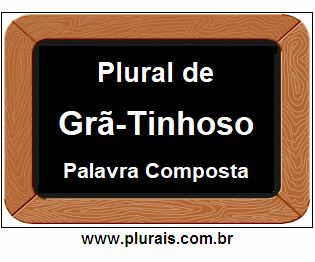 Plural de Grã-Tinhoso