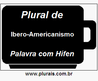 Plural de Ibero-Americanismo